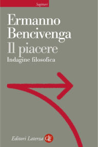 Title: Il piacere: Indagine filosofica, Author: Ermanno Bencivenga