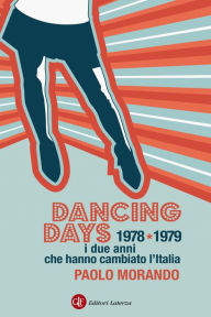 Title: Dancing Days: 1978-1979. I due anni che hanno cambiato l'Italia, Author: Paolo Morando