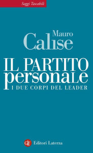 Title: Il partito personale: I due corpi del leader, Author: Mauro  Calise