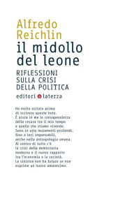 Title: Il midollo del leone: Riflessioni sulla crisi della politica, Author: Alfredo Reichlin