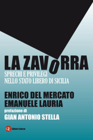 Title: La zavorra: Sprechi e privilegi nello Stato libero di Sicilia, Author: Enrico Del Mercato