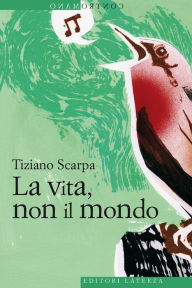 Title: La vita, non il mondo, Author: Tiziano Scarpa