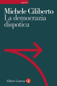 Title: La democrazia dispotica, Author: Michele Ciliberto