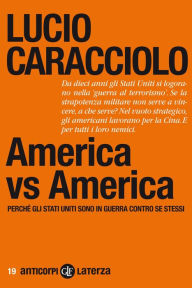 Title: America vs America: Perché gli Stati Uniti sono in guerra contro se stessi, Author: Lucio Caracciolo