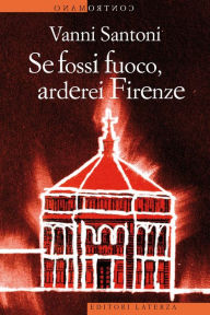 Title: Se fossi fuoco, arderei Firenze, Author: Vanni Santoni