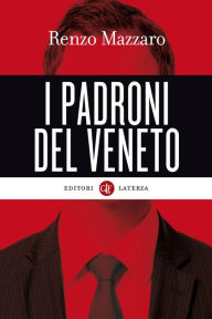 Title: I padroni del Veneto, Author: Renzo Mazzaro