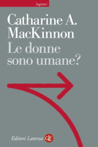 Title: Le donne sono umane?, Author: Catharine A. MacKinnon