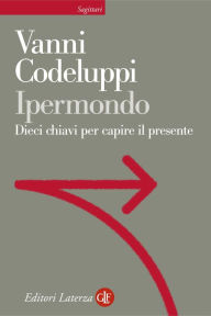 Title: Ipermondo: Dieci chiavi per capire il presente, Author: Vanni Codeluppi