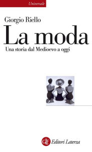 Title: La moda: Una storia dal Medioevo a oggi, Author: Giorgio Riello