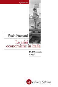 Title: Le crisi economiche in Italia: Dall'Ottocento a oggi, Author: Paolo Frascani