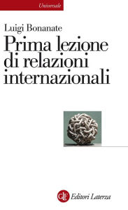 Title: Prima lezione di relazioni internazionali, Author: Luigi Bonanate