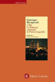 Title: 1786. La Riforma criminale di Pietro Leopoldo, Author: Giuseppe Ricuperati