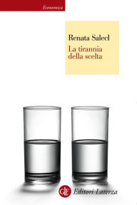 Title: La tirannia della scelta, Author: Renata Salecl