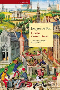 Title: Il cielo sceso in terra: Le radici medievali dell'Europa, Author: Jacques Le Goff