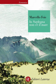 Title: In Sardegna non c'è il mare: Viaggio nello specifico barbaricino, Author: Marcello Fois