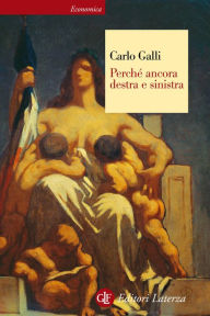 Title: Perché ancora destra e sinistra, Author: Carlo Galli