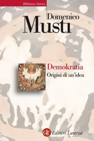Title: Demokratía: Origini di un'idea, Author: Domenico Musti