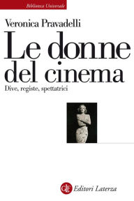 Title: Le donne del cinema: Dive, registe, spettatrici, Author: Veronica Pravadelli