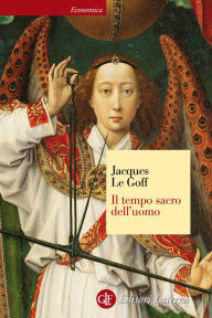 Title: Il tempo sacro dell'uomo: La 'Legenda aurea' di Iacopo da Varazze, Author: Jacques Le Goff