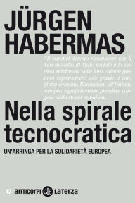Title: Nella spirale tecnocratica: Un'arringa per la solidarietà europea, Author: Jnrgen Habermas