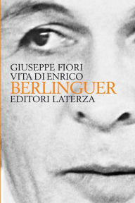Title: Vita di Enrico Berlinguer, Author: Giuseppe Fiori