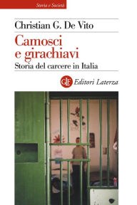 Title: Camosci e girachiavi: Storia del carcere in Italia, Author: Christian G. De Vito