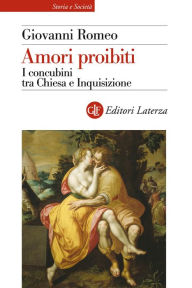 Title: Amori proibiti: I concubini tra Chiesa e Inquisizione, Author: Giovanni Romeo