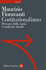Title: Costituzionalismo: Percorsi della storia e tendenze attuali, Author: Maurizio Fioravanti