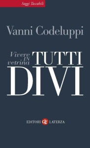 Title: Tutti divi: Vivere in vetrina, Author: Vanni Codeluppi