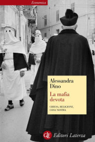 Title: La mafia devota: Chiesa, religione, Cosa Nostra, Author: Alessandra Dino