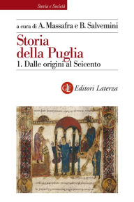 Title: Storia della Puglia. 1. Dalle origini al Seicento, Author: Biagio Salvemini