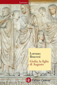 Title: Giulia, la figlia di Augusto, Author: Lorenzo Braccesi