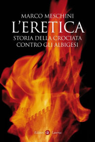 Title: L'eretica: Storia della crociata contro gli albigesi, Author: Marco Meschini