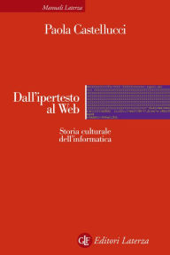 Title: Dall'ipertesto al Web: Storia culturale dell'informatica, Author: Paola Castellucci