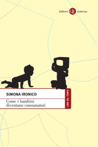 Title: Come i bambini diventano consumatori, Author: Simona Ironico