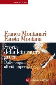 Title: Storia della letteratura greca: Dalle origini all'età imperiale, Author: Franco Montanari