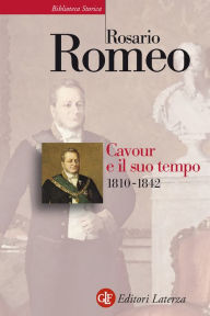 Title: Cavour e il suo tempo. vol. 1. 1810-1842, Author: Rosario Romeo