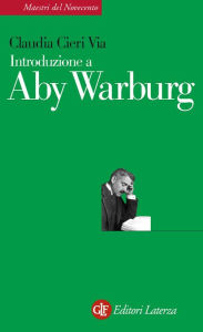 Title: Introduzione a Aby Warburg, Author: Claudia Cieri Via