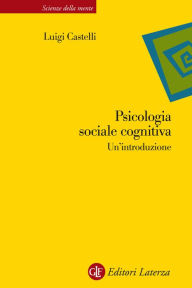 Title: Psicologia sociale cognitiva: Un'introduzione, Author: Luigi Castelli