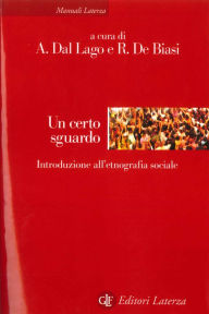Title: Un certo sguardo: Introduzione all'etnografia sociale, Author: Alessandro Dal Lago