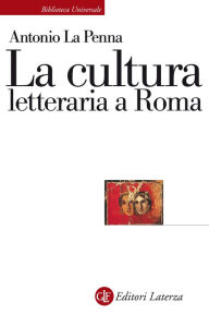 Title: La cultura letteraria a Roma, Author: Antonio La Penna