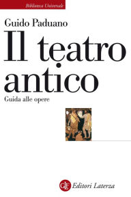 Title: Il teatro antico: Guida alle opere, Author: Guido Paduano