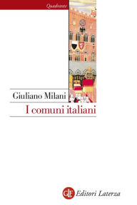 Title: I comuni italiani: Secoli XII-XIV, Author: Giuliano Milani