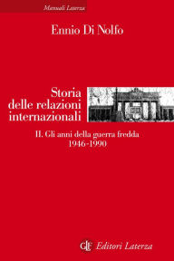 Title: Storia delle relazioni internazionali: II. Gli anni della guerra fredda 1946-1990, Author: Ennio Di Nolfo