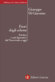 Title: Fuori dagli schemi: Estetica e arti figurative dal Novecento a oggi, Author: Giuseppe Di Giacomo