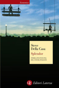 Title: Splendor: Storia (inconsueta) del cinema italiano, Author: Steve Della Casa