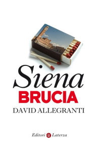 Title: Siena brucia, Author: David Allegranti