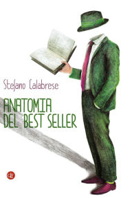Title: Anatomia del best seller: Come sono fatti i romanzi di successo, Author: Stefano Calabrese
