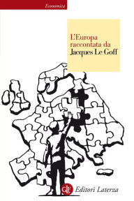 Title: L'Europa raccontata da Jacques Le Goff, Author: Jacques Le Goff