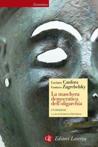 Title: La maschera democratica dell'oligarchia: Un dialogo, Author: Geminello Preterossi